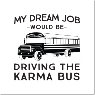 My dream job would be driving the karma bus Posters and Art